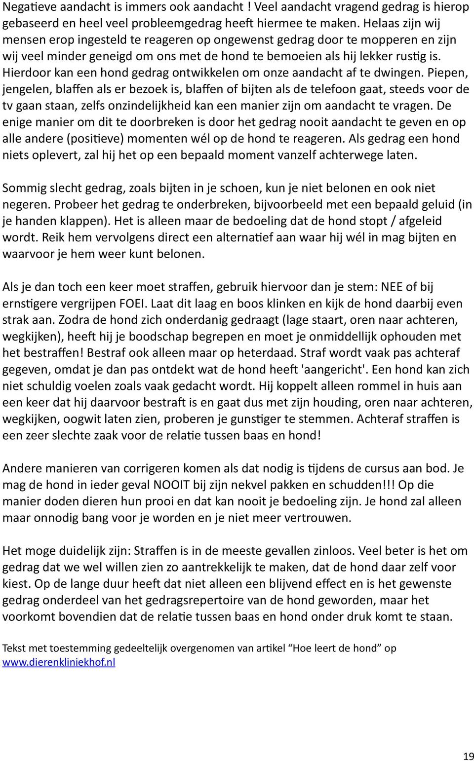 Hierdoor kan een hond gedrag ontwikkelen om onze aandacht af te dwingen.