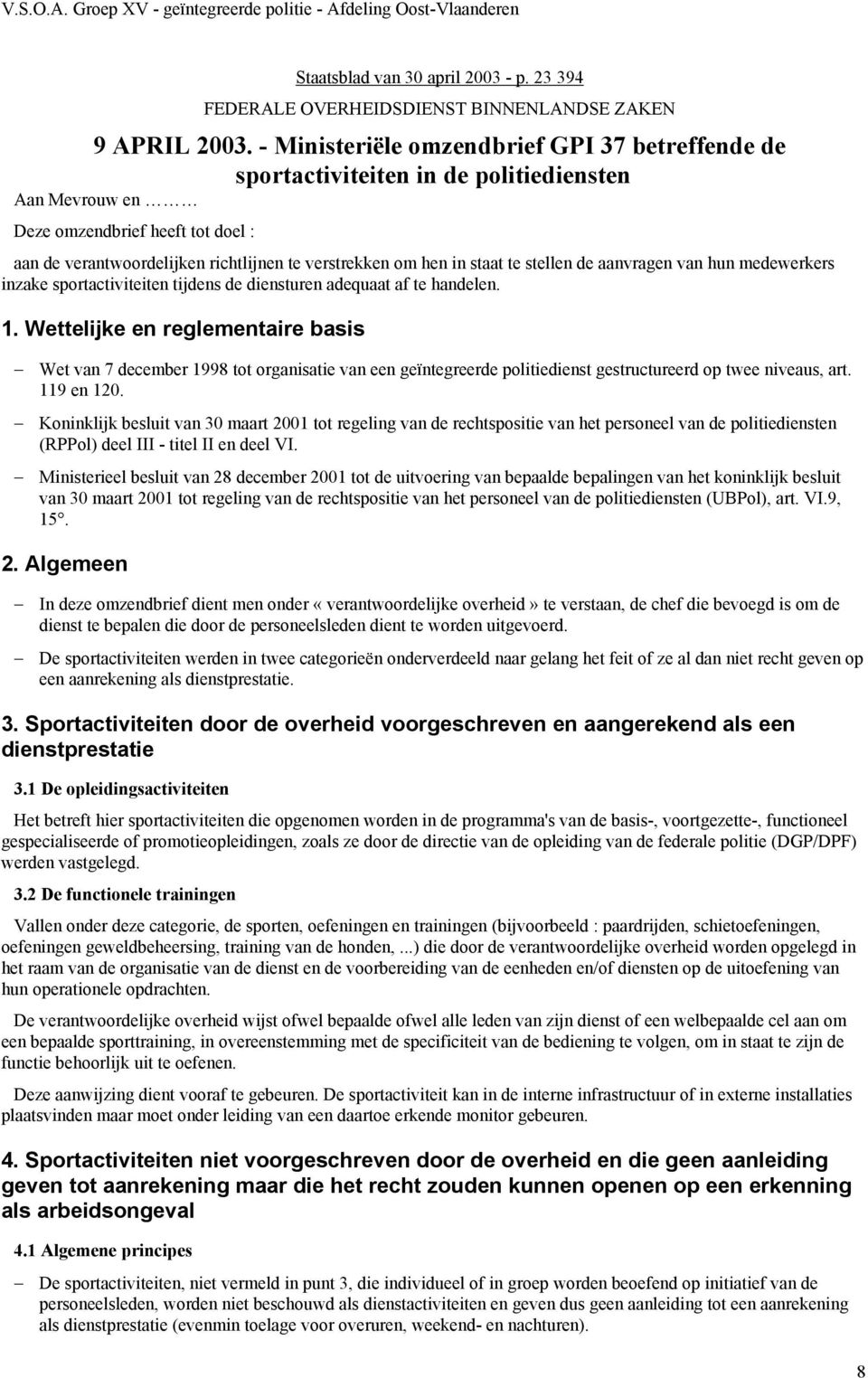 in staat te stellen de aanvragen van hun medewerkers inzake sportactiviteiten tijdens de diensturen adequaat af te handelen. 1.