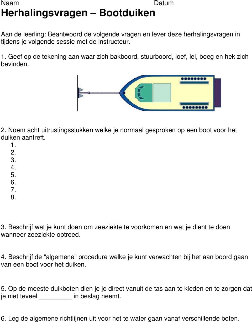 7. 8. Beschrijf wat je kunt doen om zeeziekte te voorkomen en wat je dient te doen wanneer zeeziekte optreed.