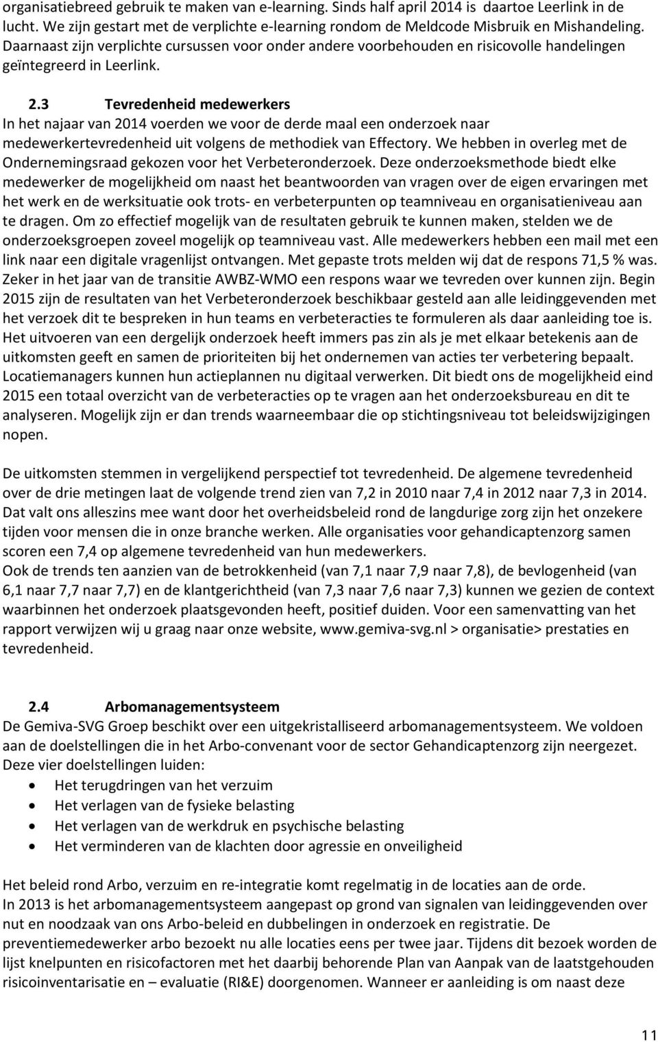 3 Tevredenheid medewerkers In het najaar van 2014 voerden we voor de derde maal een onderzoek naar medewerkertevredenheid uit volgens de methodiek van Effectory.