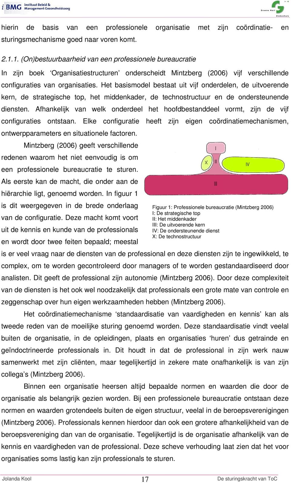 Het basismodel bestaat uit vijf onderdelen, de uitvoerende kern, de strategische top, het middenkader, de technostructuur en de ondersteunende diensten.