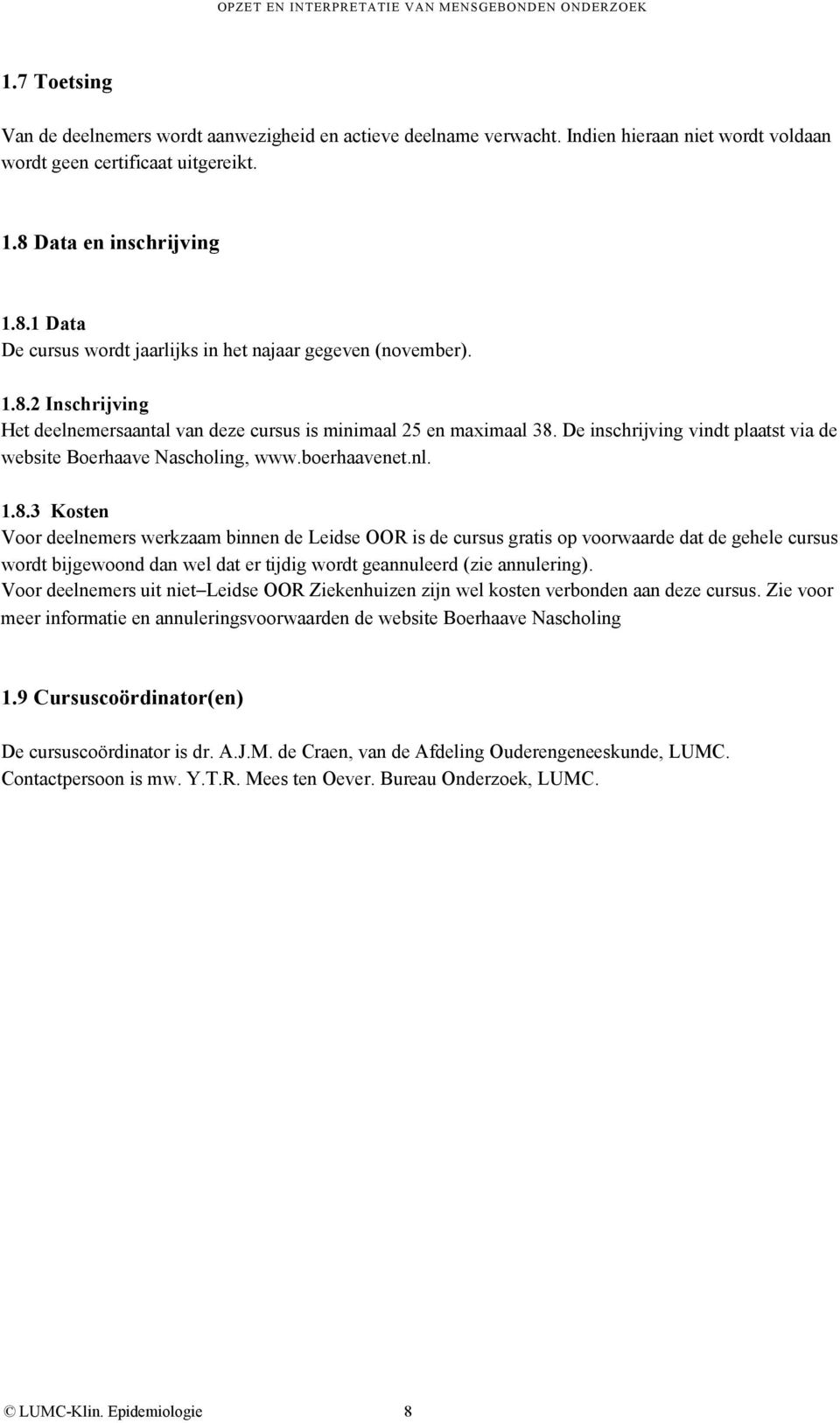 De inschrijving vindt plaatst via de website Boerhaave Nascholing, www.boerhaavenet.nl. 1.8.