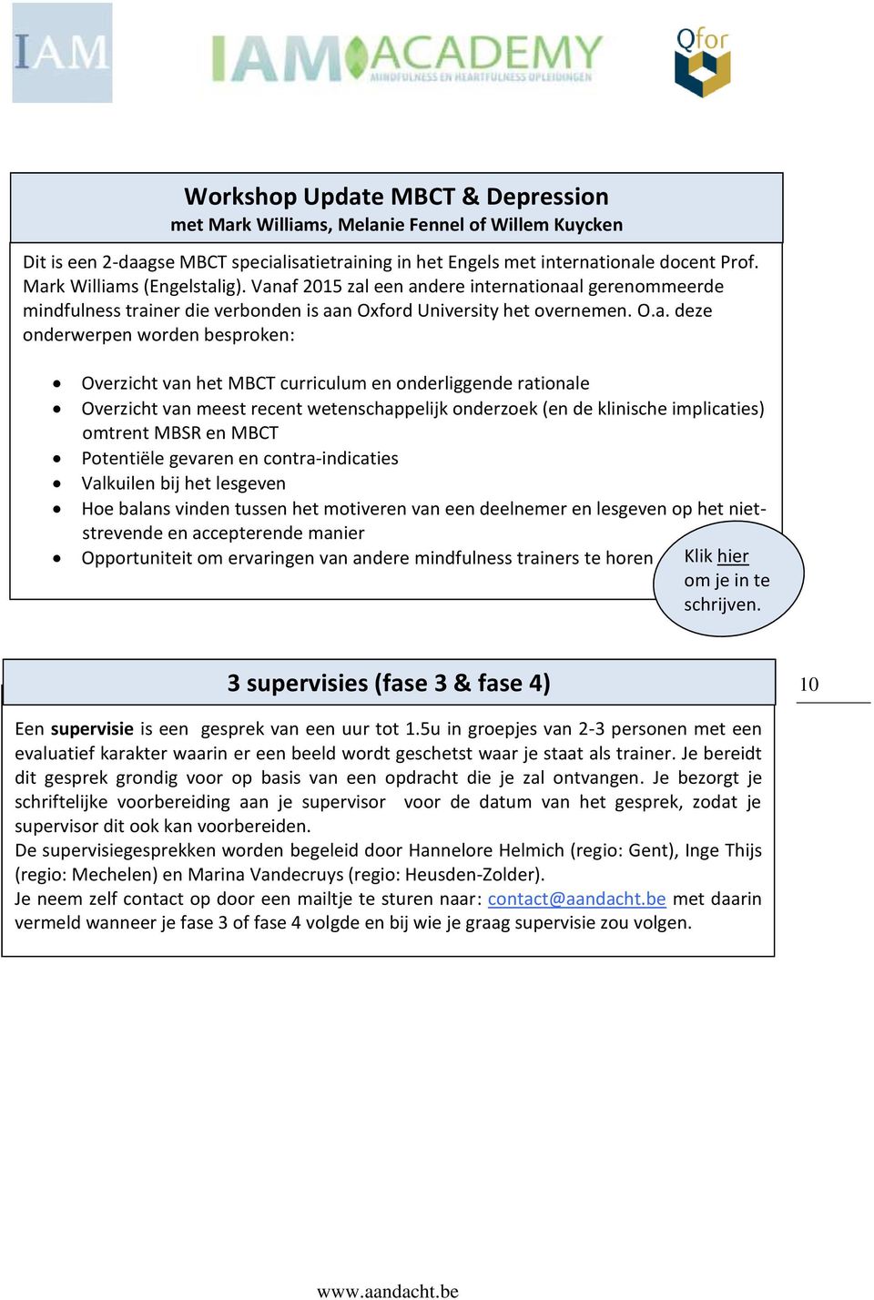 Overzicht van het MBCT curriculum en onderliggende rationale Overzicht van meest recent wetenschappelijk onderzoek (en de klinische implicaties) omtrent MBSR en MBCT Potentiële gevaren en