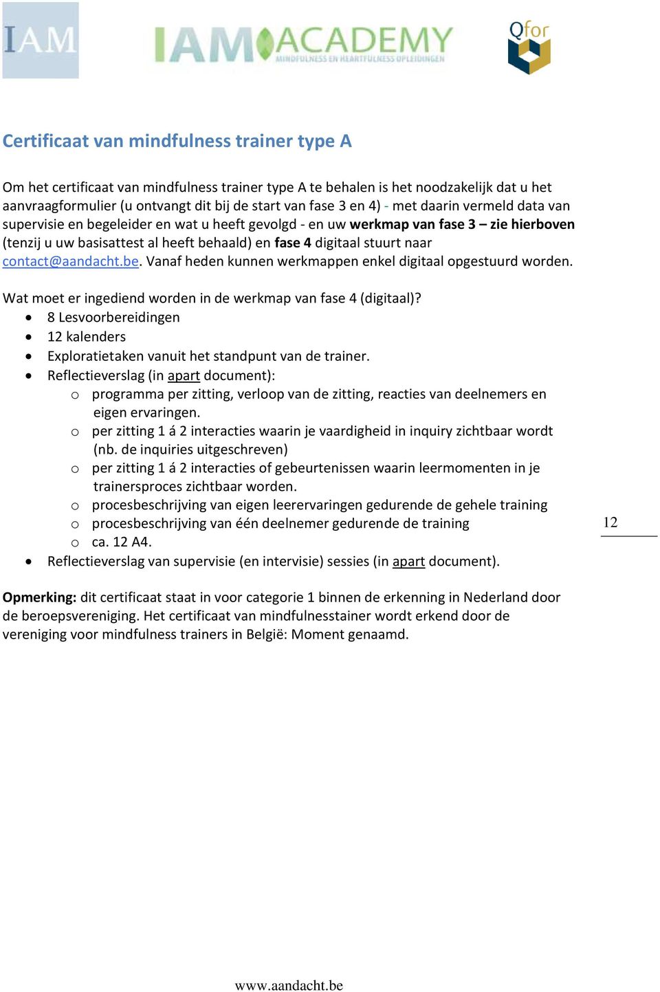 contact@aandacht.be. Vanaf heden kunnen werkmappen enkel digitaal opgestuurd worden. Wat moet er ingediend worden in de werkmap van fase 4 (digitaal)?