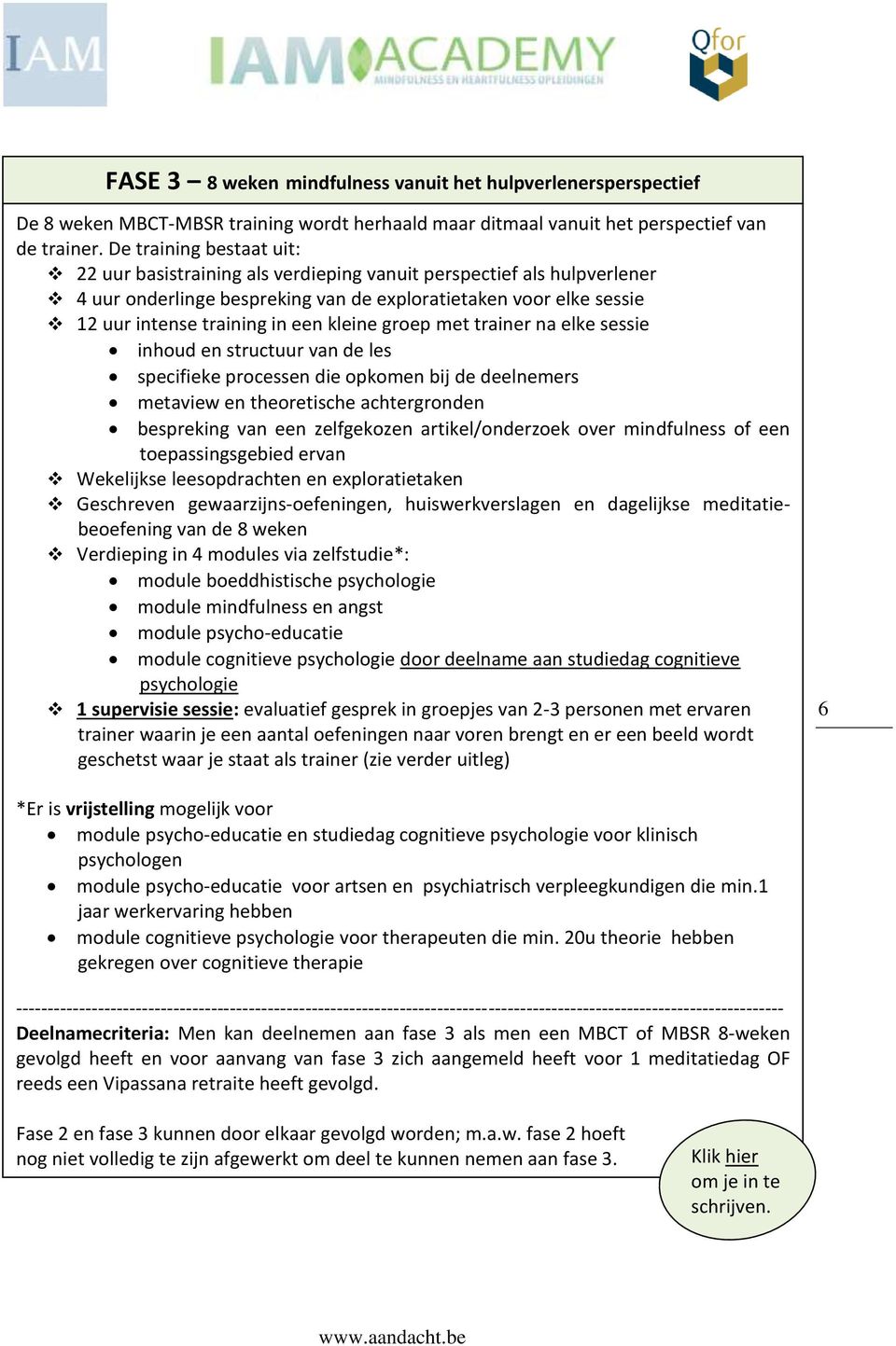 kleine groep met trainer na elke sessie inhoud en structuur van de les specifieke processen die opkomen bij de deelnemers metaview en theoretische achtergronden bespreking van een zelfgekozen