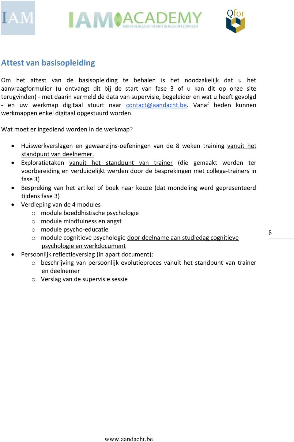 Wat moet er ingediend worden in de werkmap? Huiswerkverslagen en gewaarzijns-oefeningen van de 8 weken training vanuit het standpunt van deelnemer.