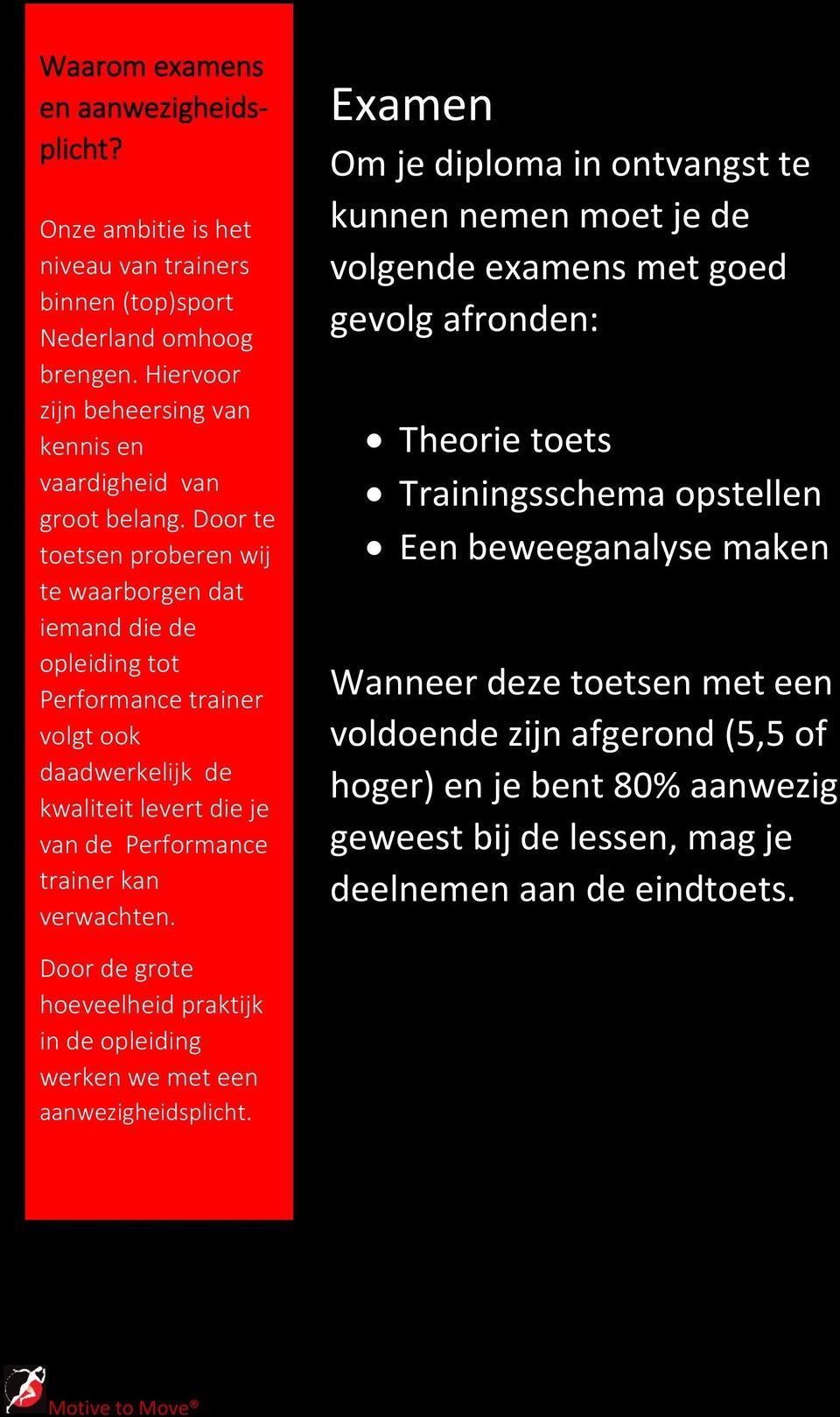 Examen Om je diploma in ontvangst te kunnen nemen moet je de volgende examens met goed gevolg afronden: Theorie toets Trainingsschema opstellen Een beweeganalyse maken Wanneer deze toetsen met een