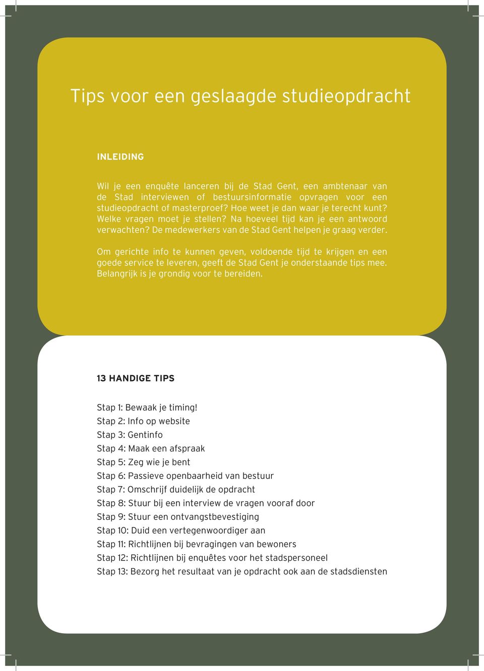 Om gerichte info te kunnen geven, voldoende tijd te krijgen en een goede service te leveren, geeft de Stad Gent je onderstaande tips mee. Belangrijk is je grondig voor te bereiden.