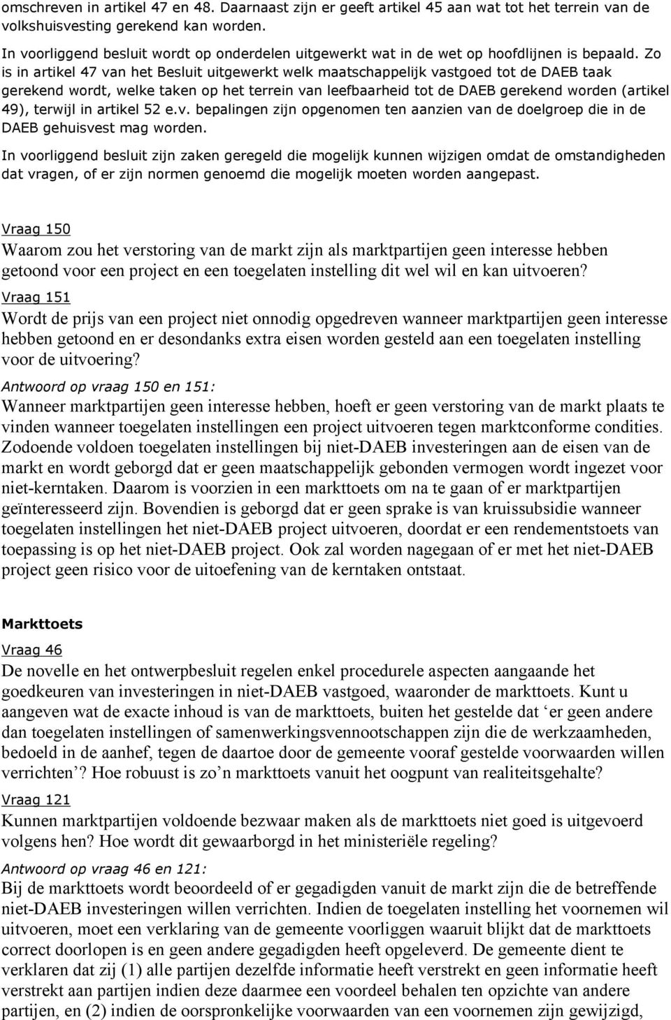 Zo is in artikel 47 van het Besluit uitgewerkt welk maatschappelijk vastgoed tot de DAEB taak gerekend wordt, welke taken op het terrein van leefbaarheid tot de DAEB gerekend worden (artikel 49),