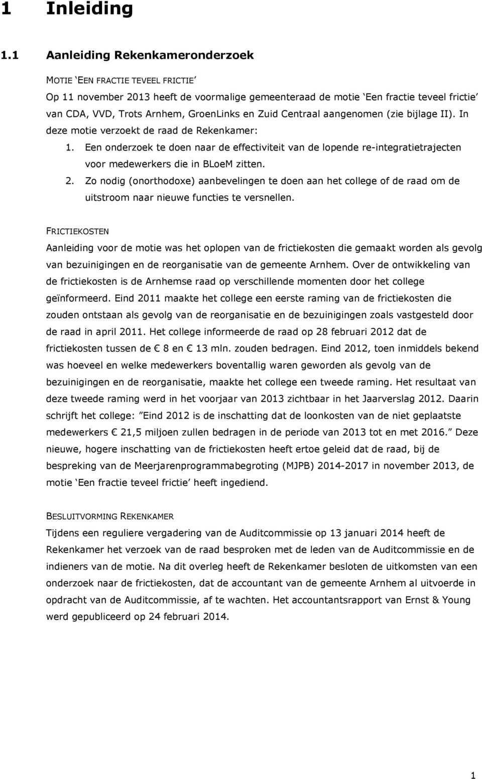 Zuid Centraal aangenomen (zie bijlage II). In deze motie verzoekt de raad de Rekenkamer: 1.