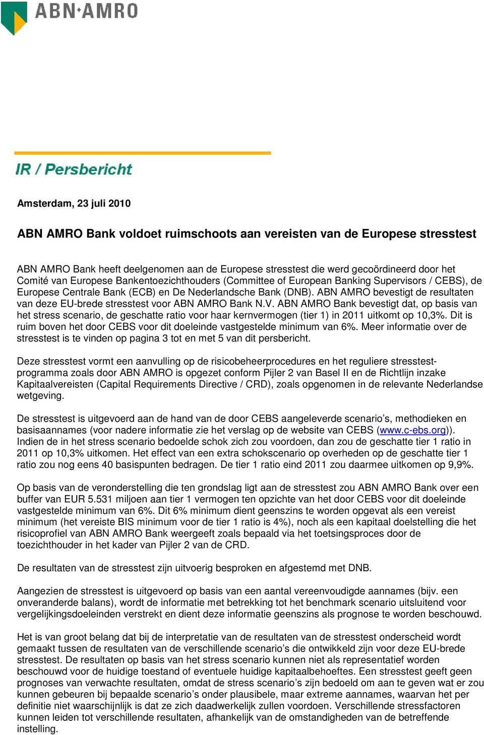 ABN AMRO bevestigt de resultaten van deze EU-brede stresstest voor ABN AMRO Bank N.V.