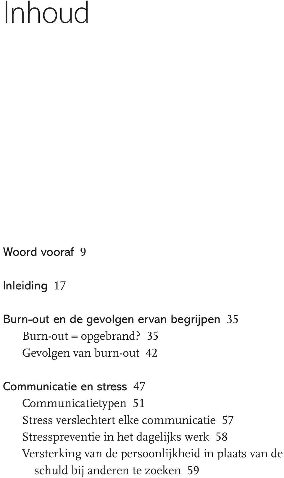 35 Gevolgen van burn-out 42 Communicatie en stress 47 Communicatietypen 51 Stress