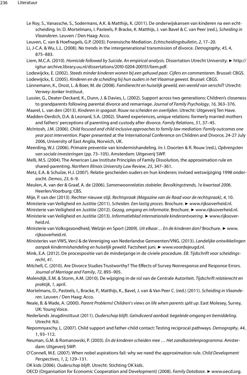 L. (2008). No trends in the intergenerational transmission of divorce. Demography, 45, 4, 875 883. Liem, M.C.A. (2010). Homicide followed by Suicide. An empirical analysis.