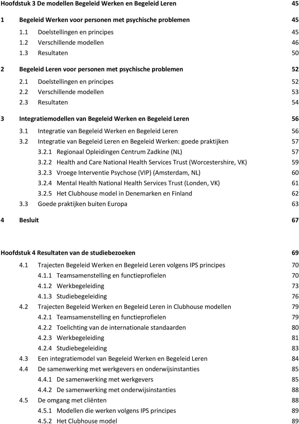 3 Resultaten 54 3 Integratiemodellen van Begeleid Werken en Begeleid Leren 56 3.1 Integratie van Begeleid Werken en Begeleid Leren 56 3.