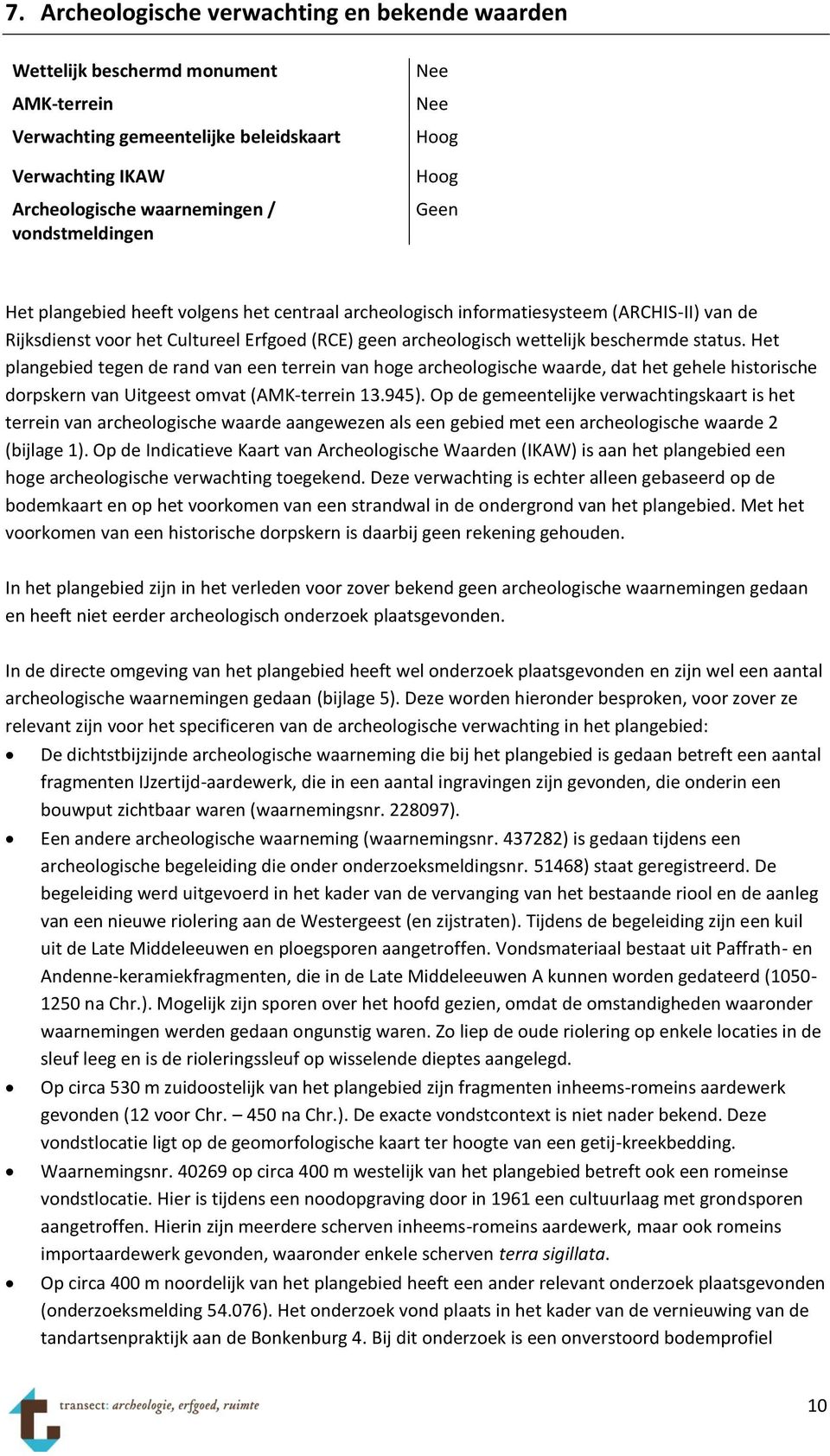 Het plangebied tegen de rand van een terrein van hoge archeologische waarde, dat het gehele historische dorpskern van Uitgeest omvat (AMK-terrein 13.945).