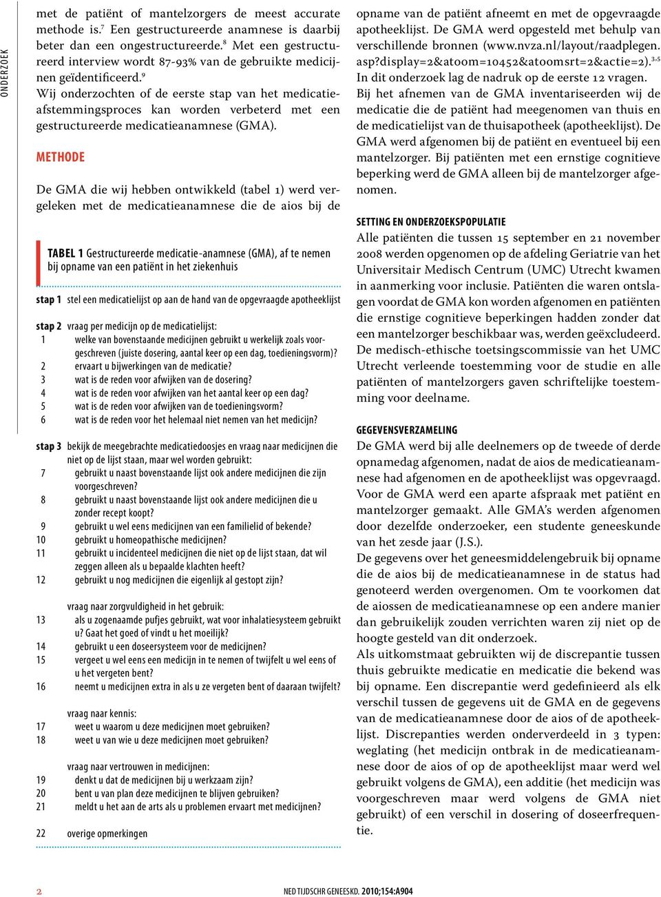 9 Wij onderzochten of de eerste stap van het medicatieafstemmingsproces kan worden verbeterd met een gestructureerde medicatieanamnese (GMA).