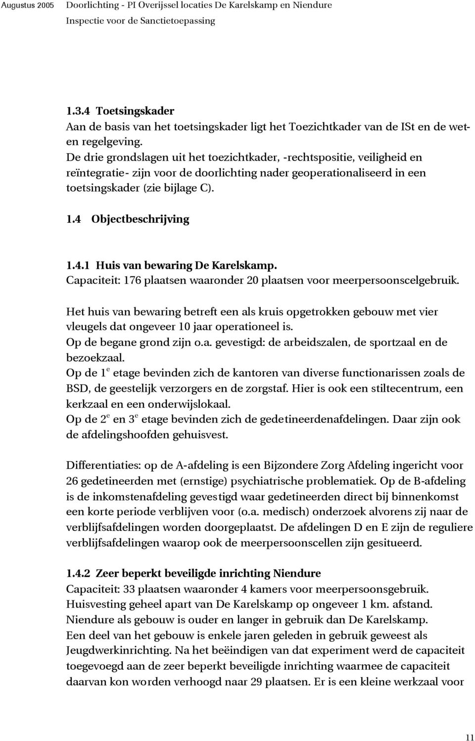 4 Objectbeschrijving 1.4.1 Huis van bewaring De Karelskamp. Capaciteit: 176 plaatsen waaronder 20 plaatsen voor meerpersoonscelgebruik.