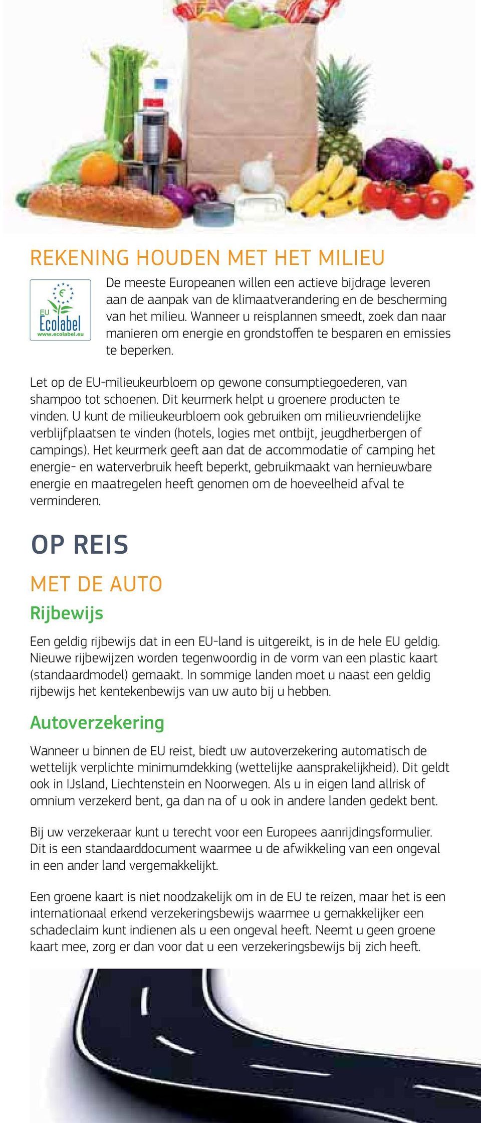 Let op de EU-milieukeurbloem op gewone consumptiegoederen, van shampoo tot schoenen. Dit keurmerk helpt u groenere producten te vinden.