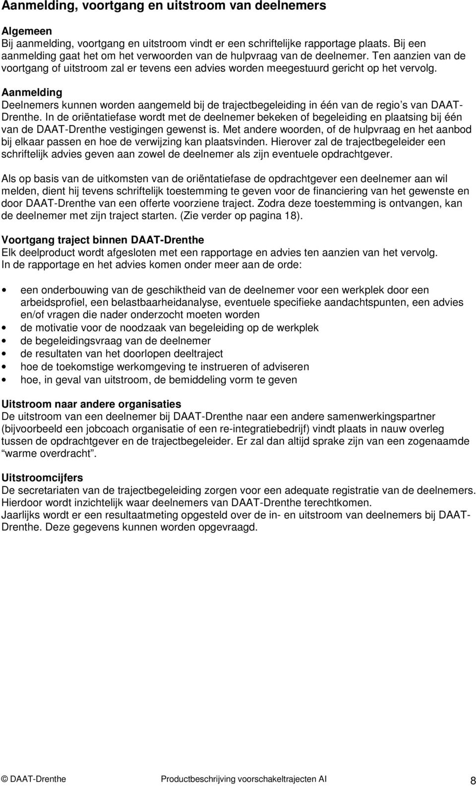 Aanmelding Deelnemers kunnen worden aangemeld bij de trajectbegeleiding in één van de regio s van DAAT- Drenthe.