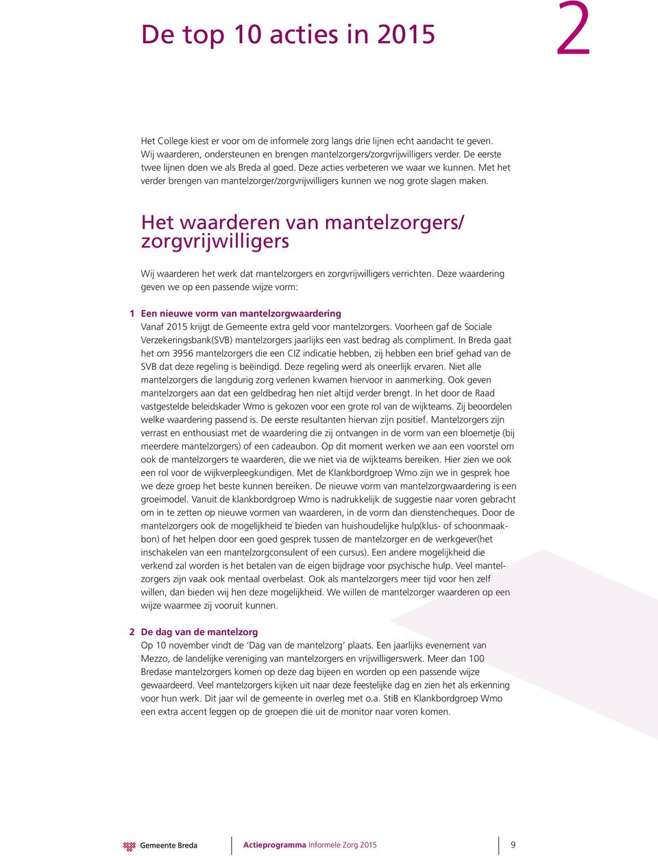 Het waarderen van mantelzorgers/ zorgvrijwilligers Wij waarderen het werk dat mantelzorgers en zorgvrijwilligers verrichten.