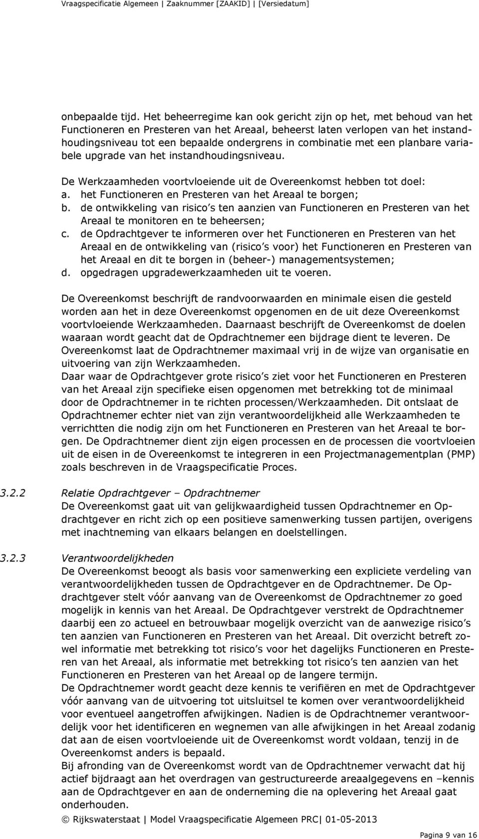 combinatie met een planbare variabele upgrade van het instandhoudingsniveau. De Werkzaamheden voortvloeiende uit de Overeenkomst hebben tot doel: a.