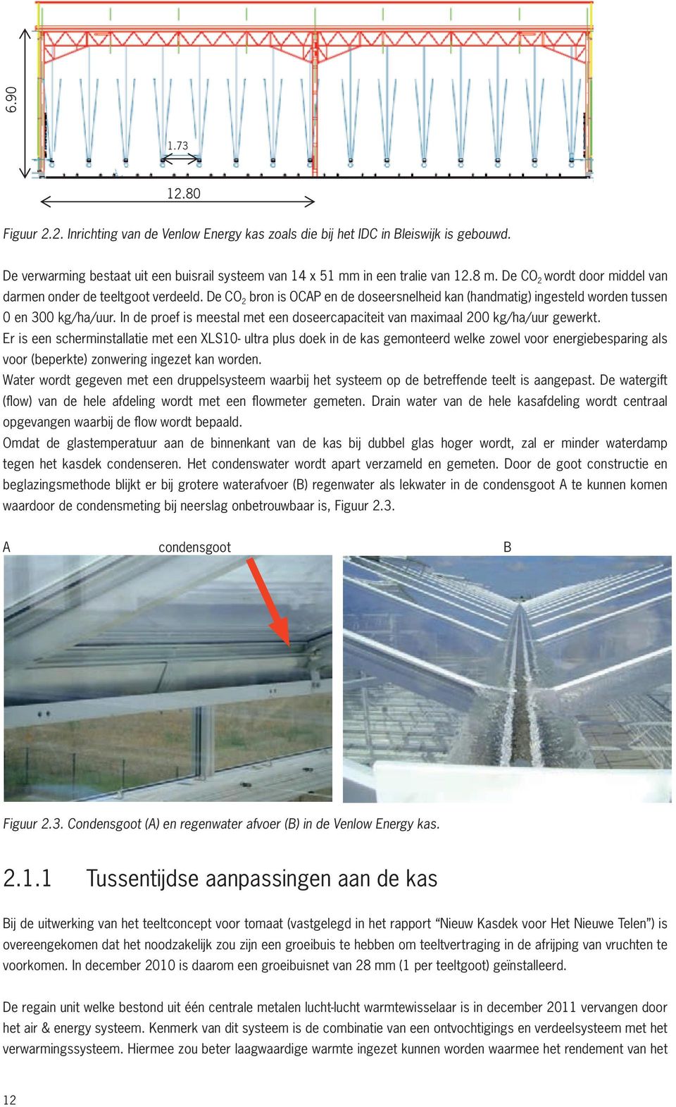 verdeeld. De CO De 2 CO bron 2 bron is OCAP is OCAP en de en doseersnelheid de kan (handmatig) kan (handmatig) ingesteld ingesteld worden worden tussen tussen 3 en kg/ha/uur. 3 kg/ha/uur.