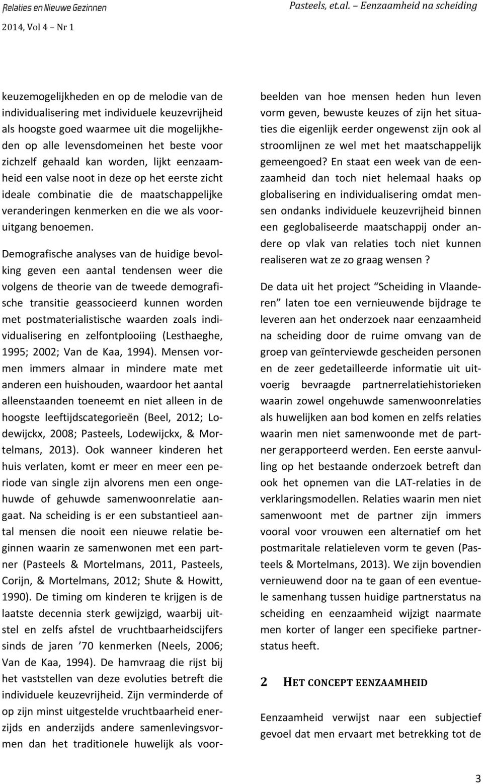 Demografische analyses van de huidige bevolking geven een aantal tendensen weer die volgens de theorie van de tweede demografische transitie geassocieerd kunnen worden met postmaterialistische