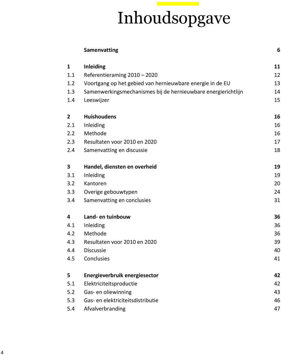 4 Samenvatting en discussie 18 3 Handel, diensten en overheid 19 3.1 Inleiding 19 3.2 Kantoren 20 3.3 Overige gebouwtypen 24 3.4 Samenvatting en conclusies 31 4 Land- en tuinbouw 36 4.