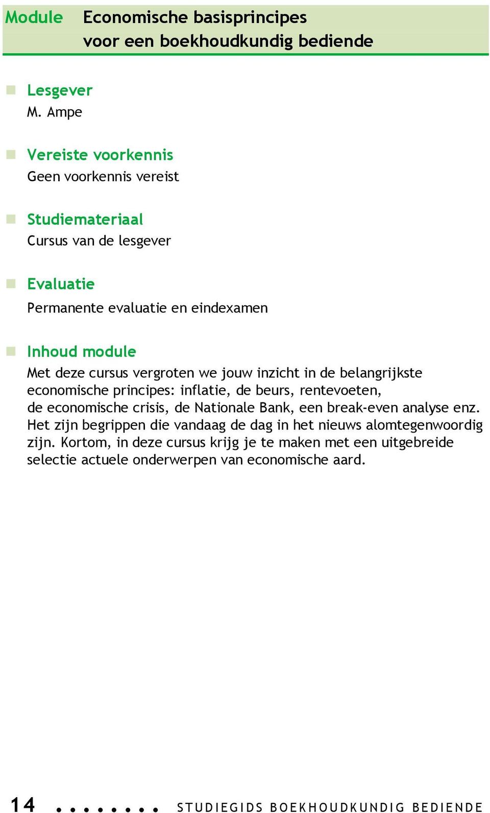 belangrijkste economische principes: inflatie, de beurs, rentevoeten, de economische crisis, de Nationale Bank, een break-even analyse enz.