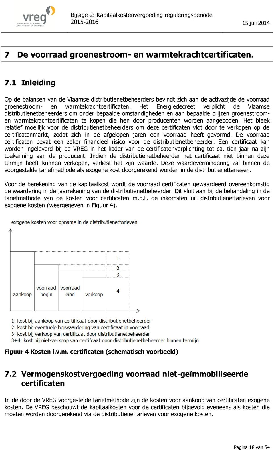 Het Energiedecreet verplicht de Vlaamse distributienetbeheerders om onder bepaalde omstandigheden en aan bepaalde prijzen groenestroomen warmtekrachtcertificaten te kopen die hen door producenten