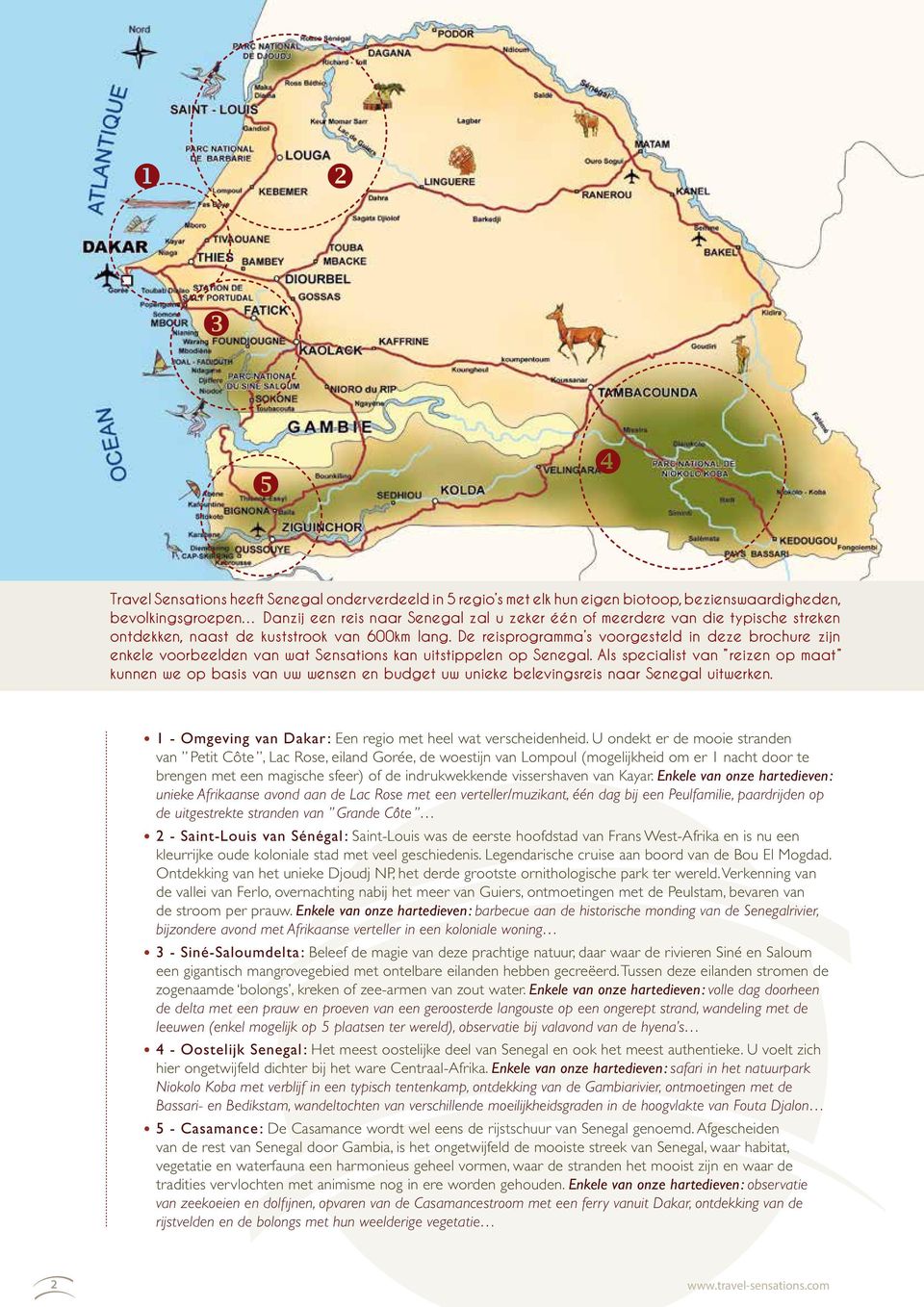 Als specialist van reizen op maat kunnen we op basis van uw wensen en budget uw unieke belevingsreis naar Senegal uitwerken. 1 - Omgeving van Dakar : Een regio met heel wat verscheidenheid.