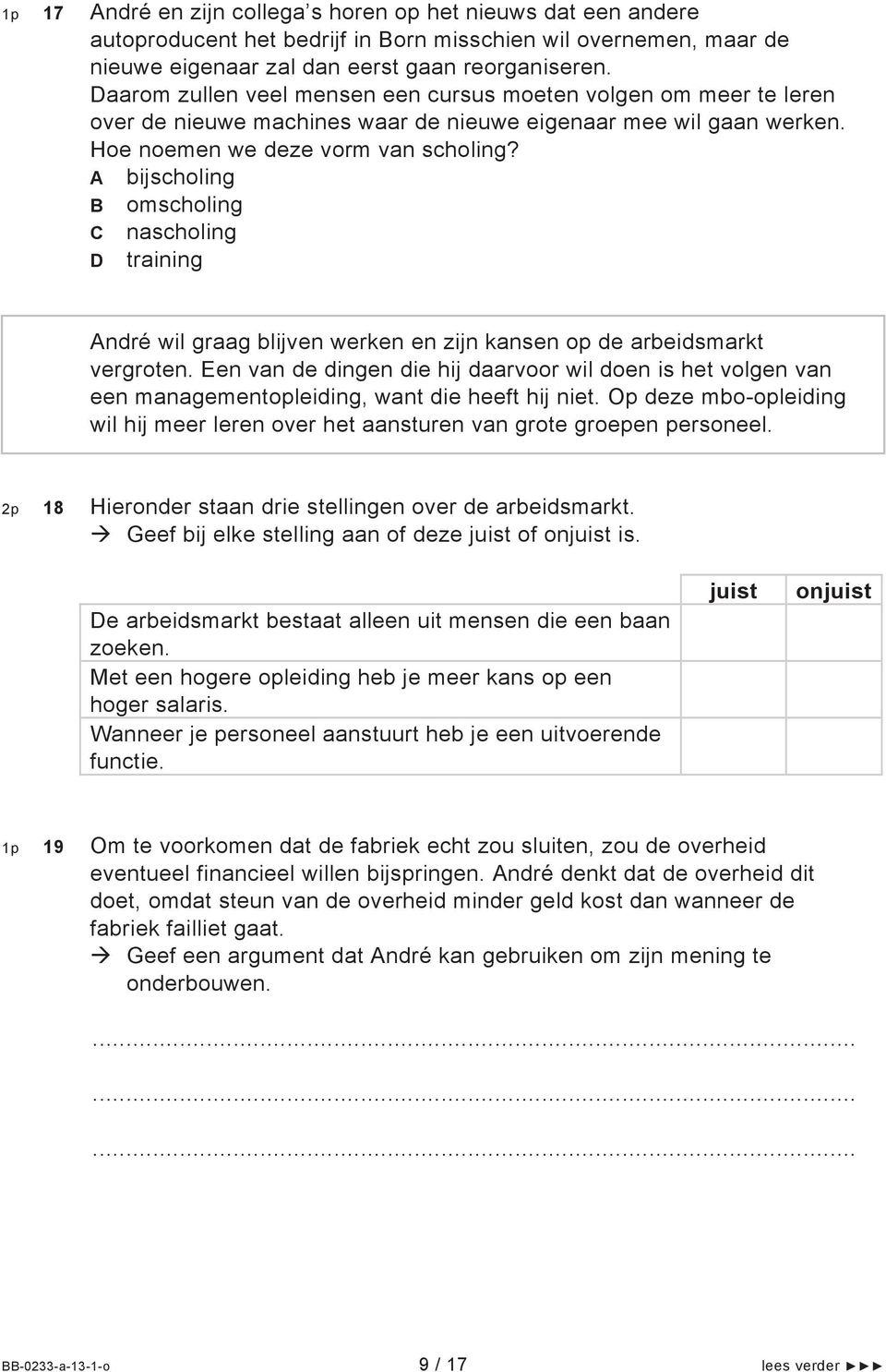 A bijscholing B omscholing C nascholing D training André wil graag blijven werken en zijn kansen op de arbeidsmarkt vergroten.