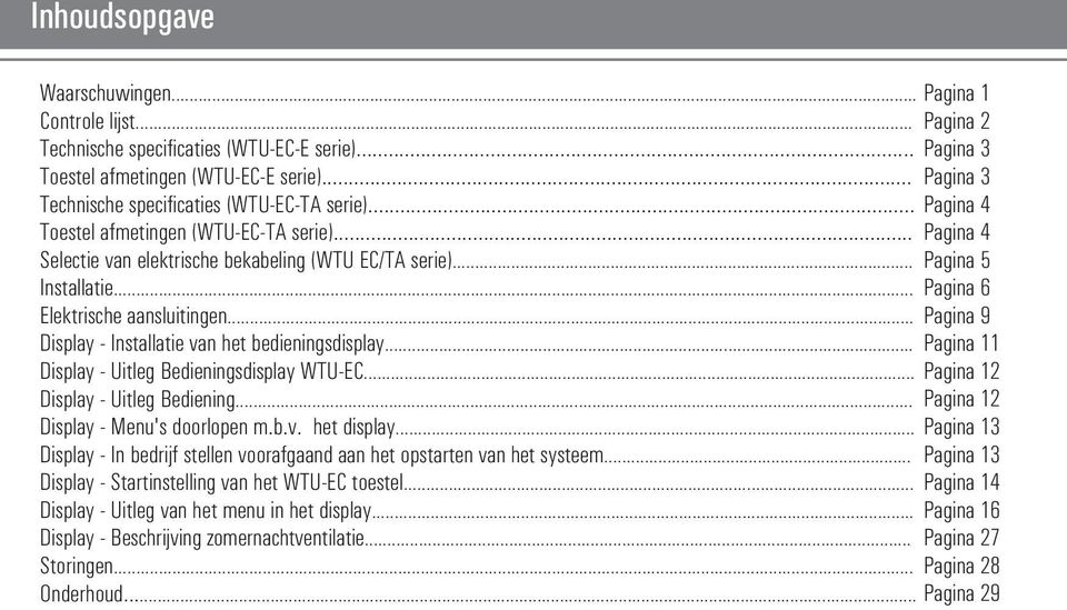 .. Pagina 6 Elektrische aansluitingen... Pagina 9 Display Installatie van het bedieningsdisplay... Pagina 11 Display Uitleg Bedieningsdisplay WTUEC... Pagina 12 Display Uitleg Bediening.