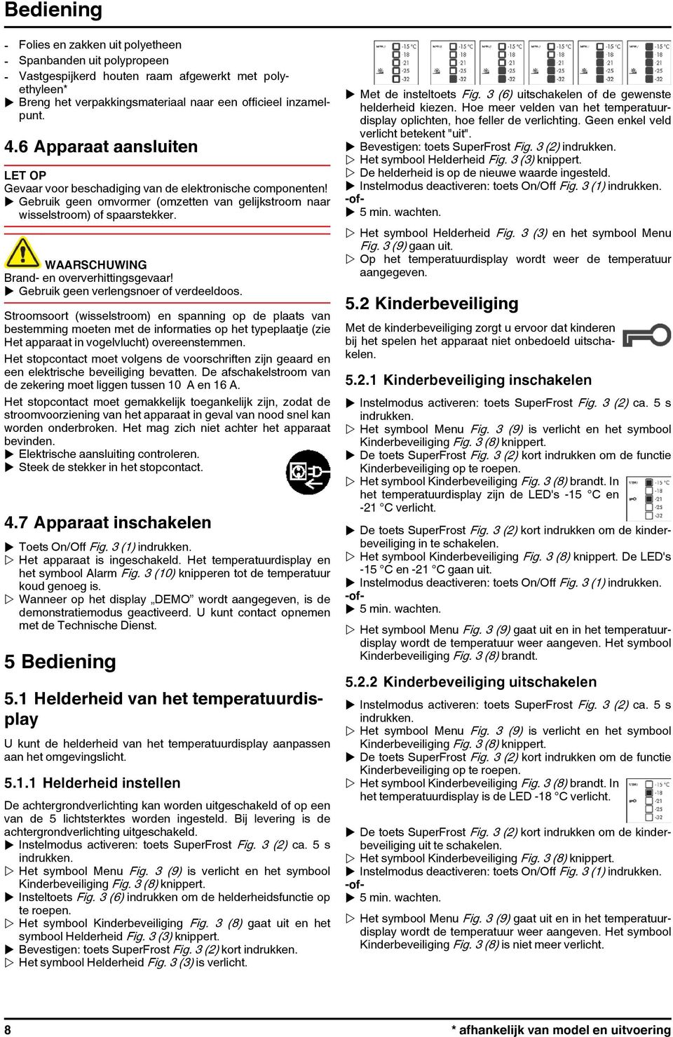 Brand- en oververhittingsgevaar! u Gebruik geen verlengsnoer of verdeeldoos.