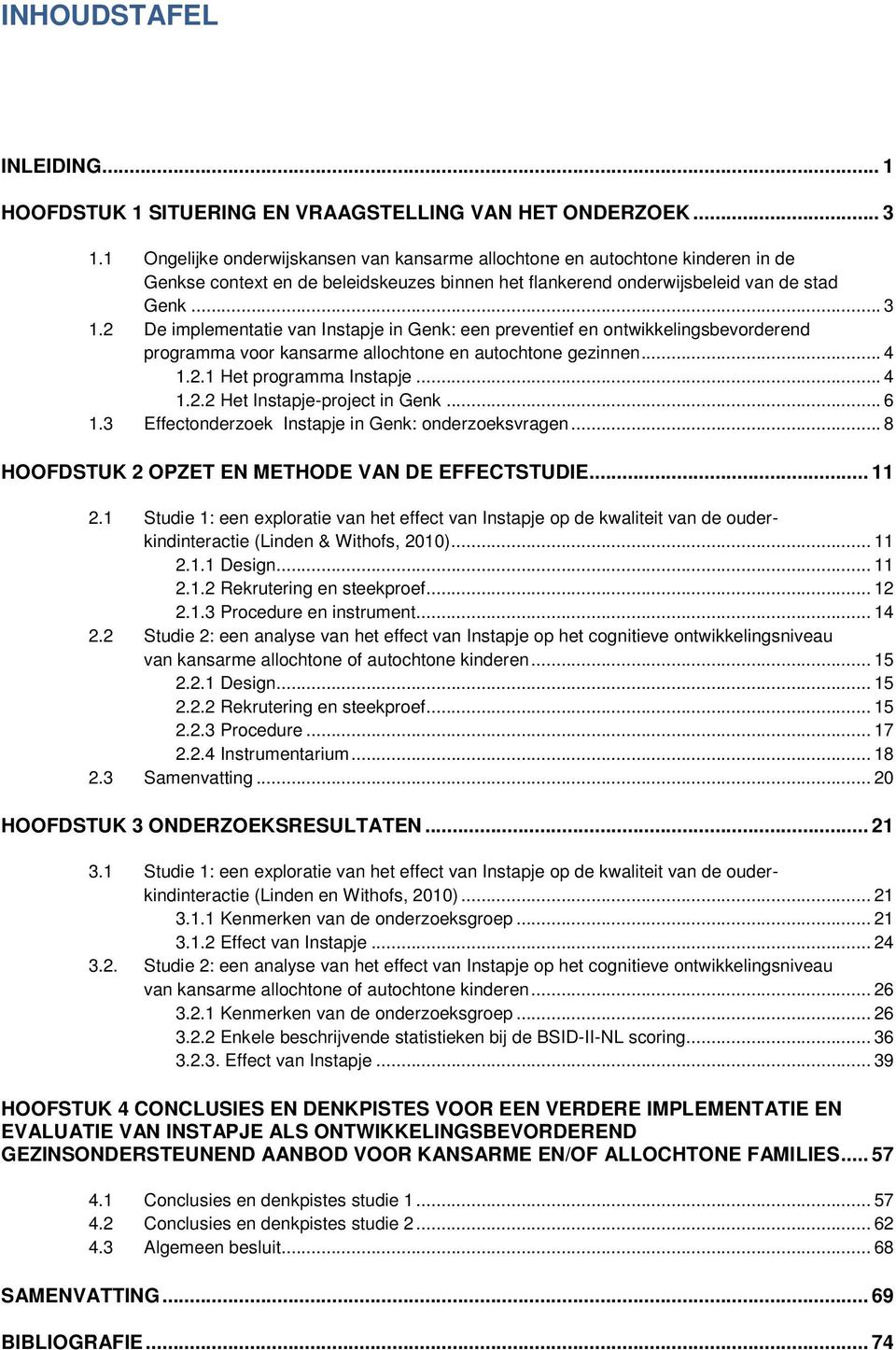 2 De implementatie van Instapje in Genk: een preventief en ontwikkelingsbevorderend programma voor kansarme allochtone en autochtone gezinnen... 4 1.2.1 Het programma Instapje... 4 1.2.2 Het Instapje-project in Genk.