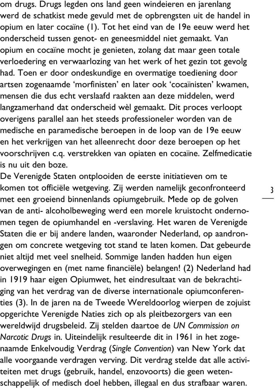 Van opium en cocaïne mocht je genieten, zolang dat maar geen totale verloedering en verwaarlozing van het werk of het gezin tot gevolg had.