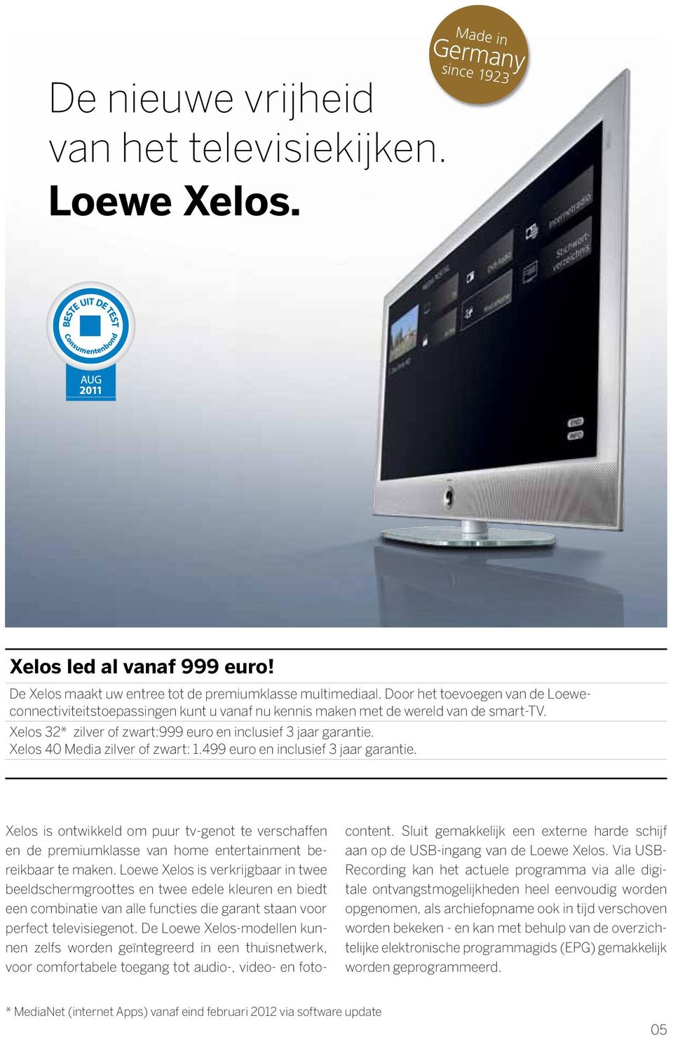 Xelos 40 Media zilver of zwart: 1.499 euro en inclusief 3 jaar garantie. Xelos is ontwikkeld om puur tv-genot te verschaffen en de premiumklasse van home entertainment bereikbaar te maken.