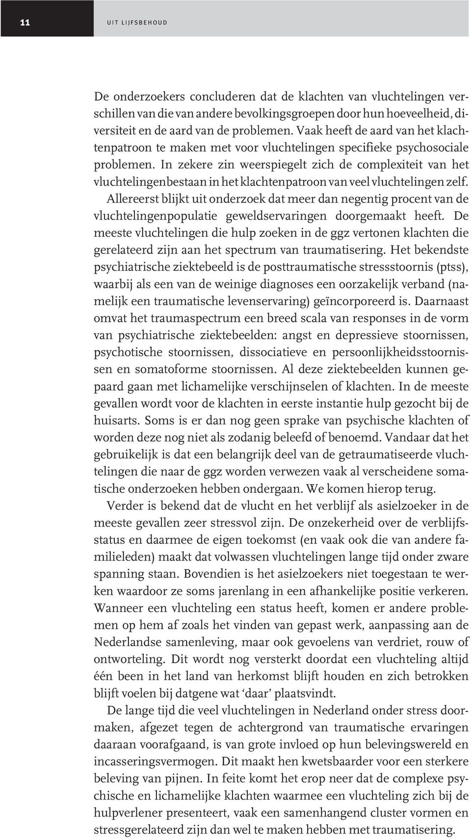 In zekere zin weerspiegelt zich de complexiteit van het vluchtelingenbestaan in het klachtenpatroon van veel vluchtelingen zelf.