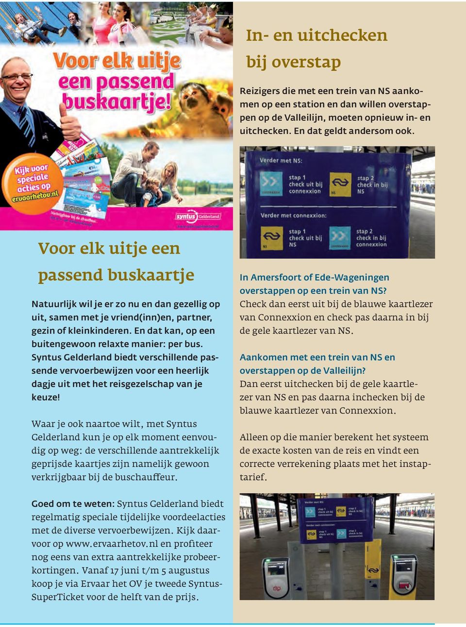 En dat kan, op een buitengewoon relaxte manier: per bus. Syntus Gelderland biedt verschillende passende vervoerbewijzen voor een heerlijk dagje uit met het reisgezelschap van je keuze!