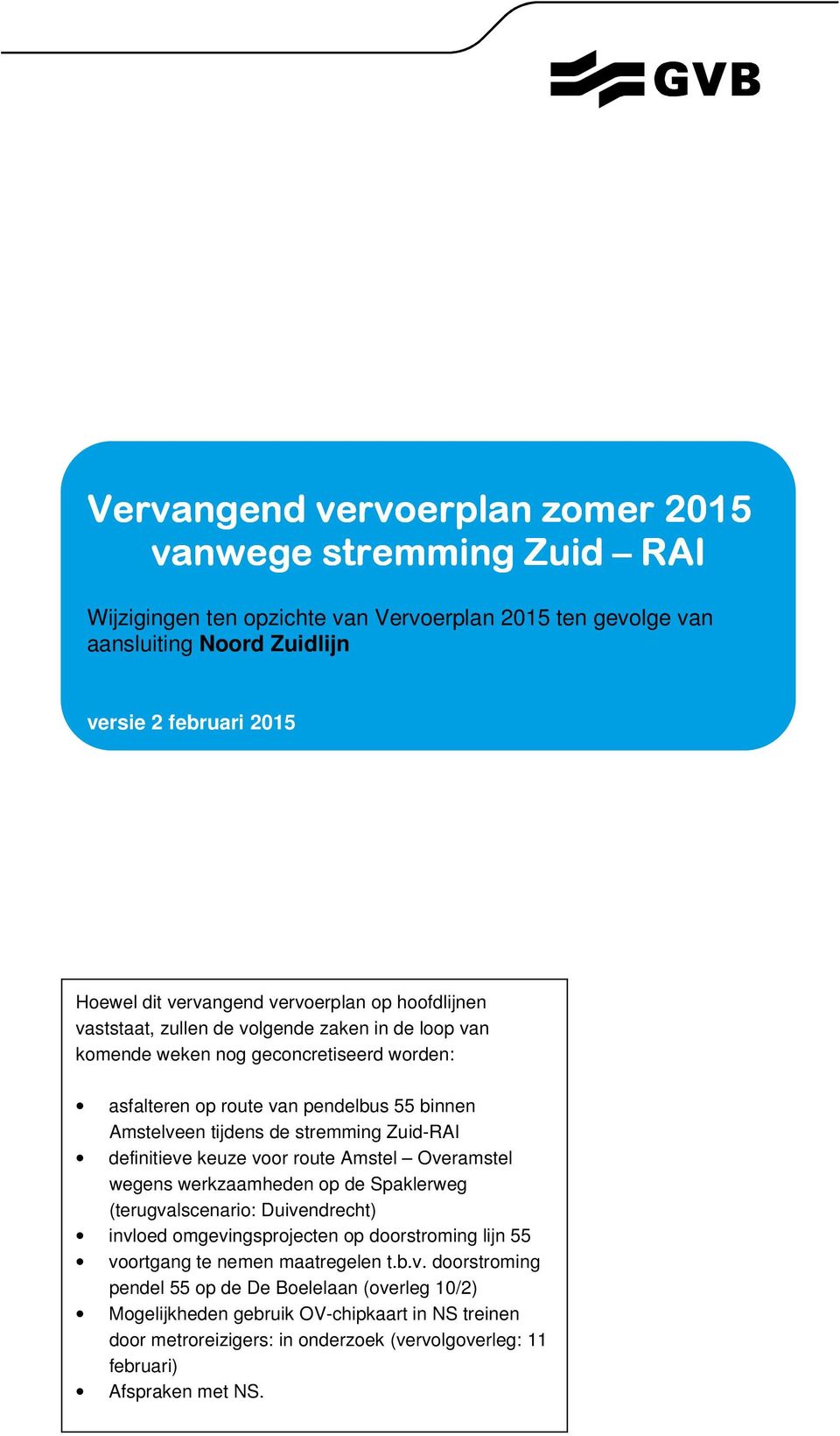 Zuid-RAI definitieve keuze voor route Amstel Overamstel wegens werkzaamheden op de Spaklerweg (terugvalscenario: Duivendrecht) invloed omgevingsprojecten op doorstroming lijn 55 voortgang te nemen