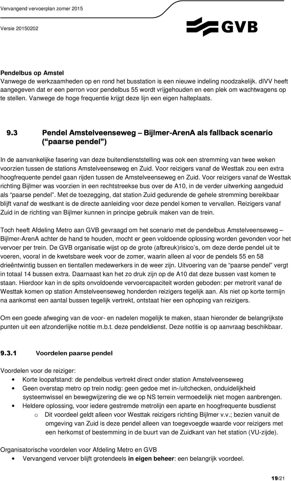 3 Pendel Amstelveenseweg Bijlmer-ArenA als fallback scenario ( paarse pendel ) In de aanvankelijke fasering van deze buitendienststelling was ook een stremming van twee weken voorzien tussen de