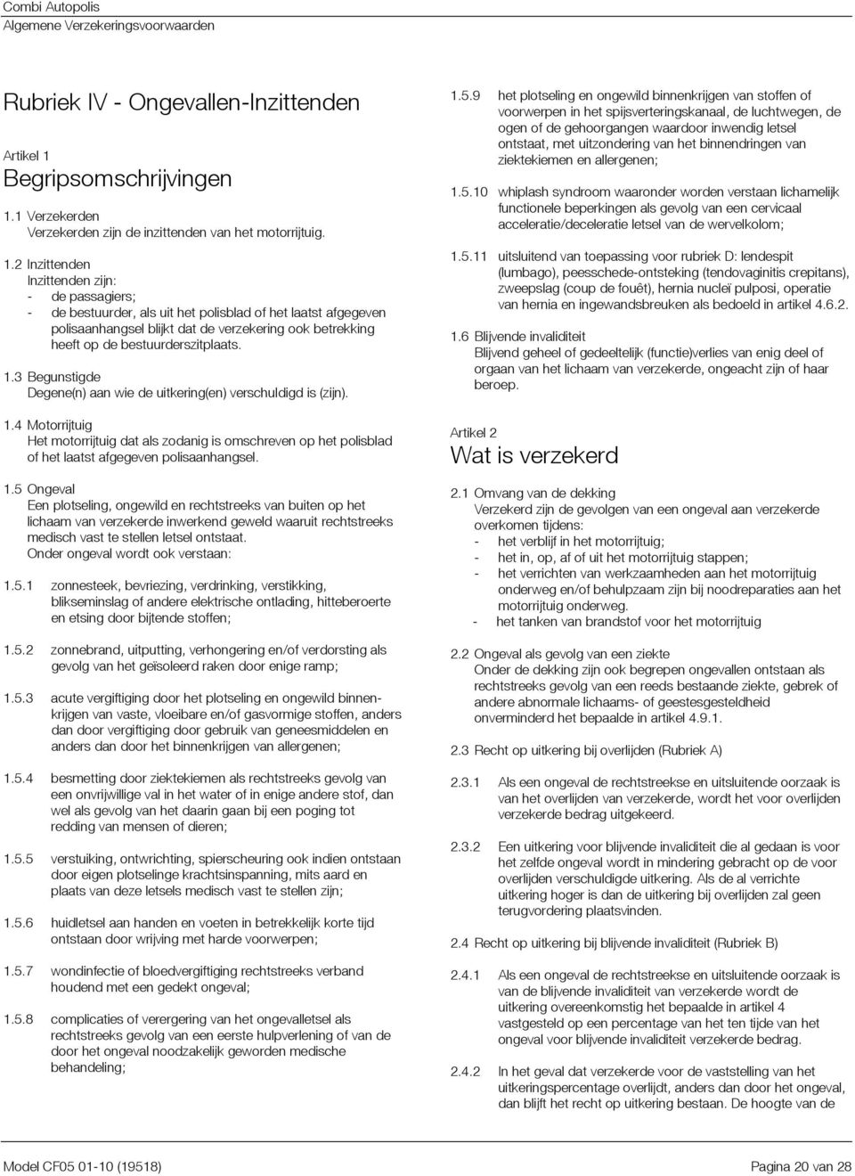 1 Verzekerden Verzekerden zijn de inzittenden van het motorrijtuig. 1.