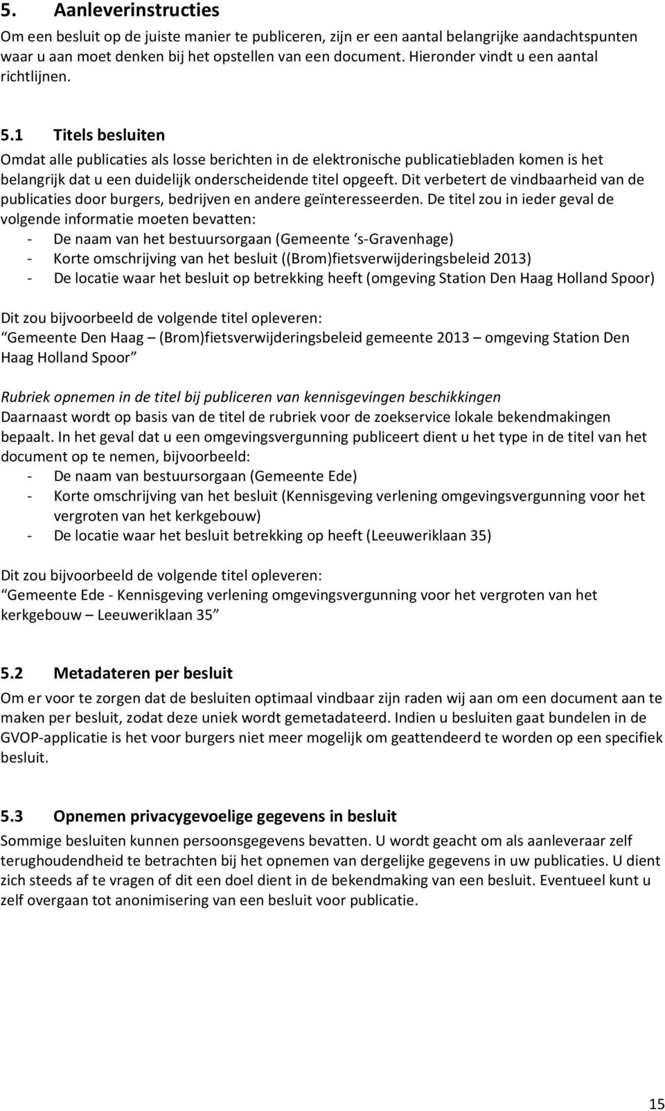 1 Titels besluiten Omdat alle publicaties als losse berichten in de elektronische publicatiebladen komen is het belangrijk dat u een duidelijk onderscheidende titel opgeeft.