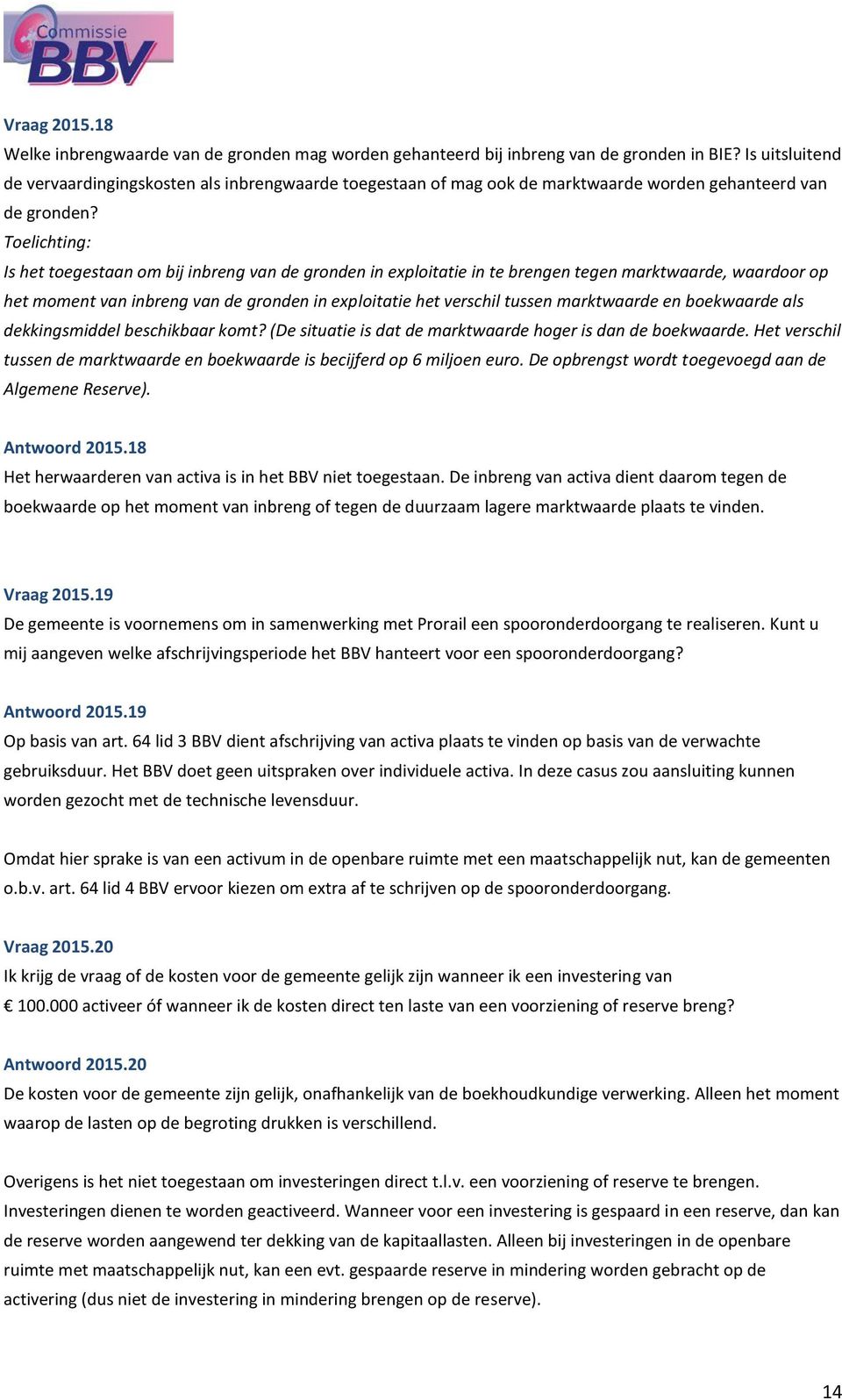 Toelichting: Is het toegestaan om bij inbreng van de gronden in exploitatie in te brengen tegen marktwaarde, waardoor op het moment van inbreng van de gronden in exploitatie het verschil tussen