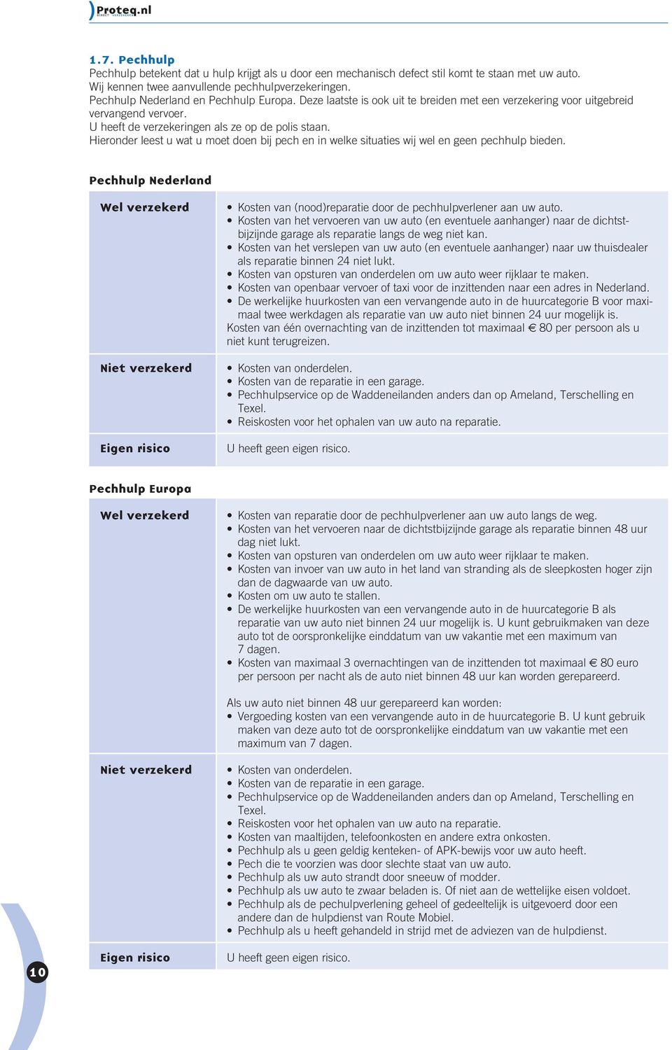 Hieronder leest u wat u moet doen bij pech en in welke situaties wij wel en geen pechhulp bieden.