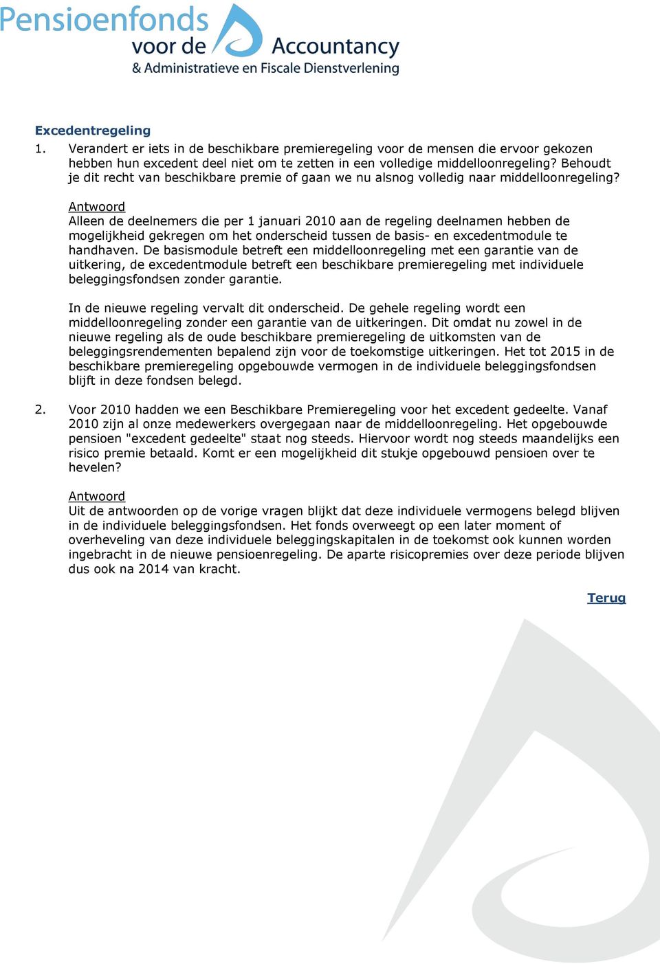 Alleen de deelnemers die per 1 januari 2010 aan de regeling deelnamen hebben de mogelijkheid gekregen om het onderscheid tussen de basis- en excedentmodule te handhaven.