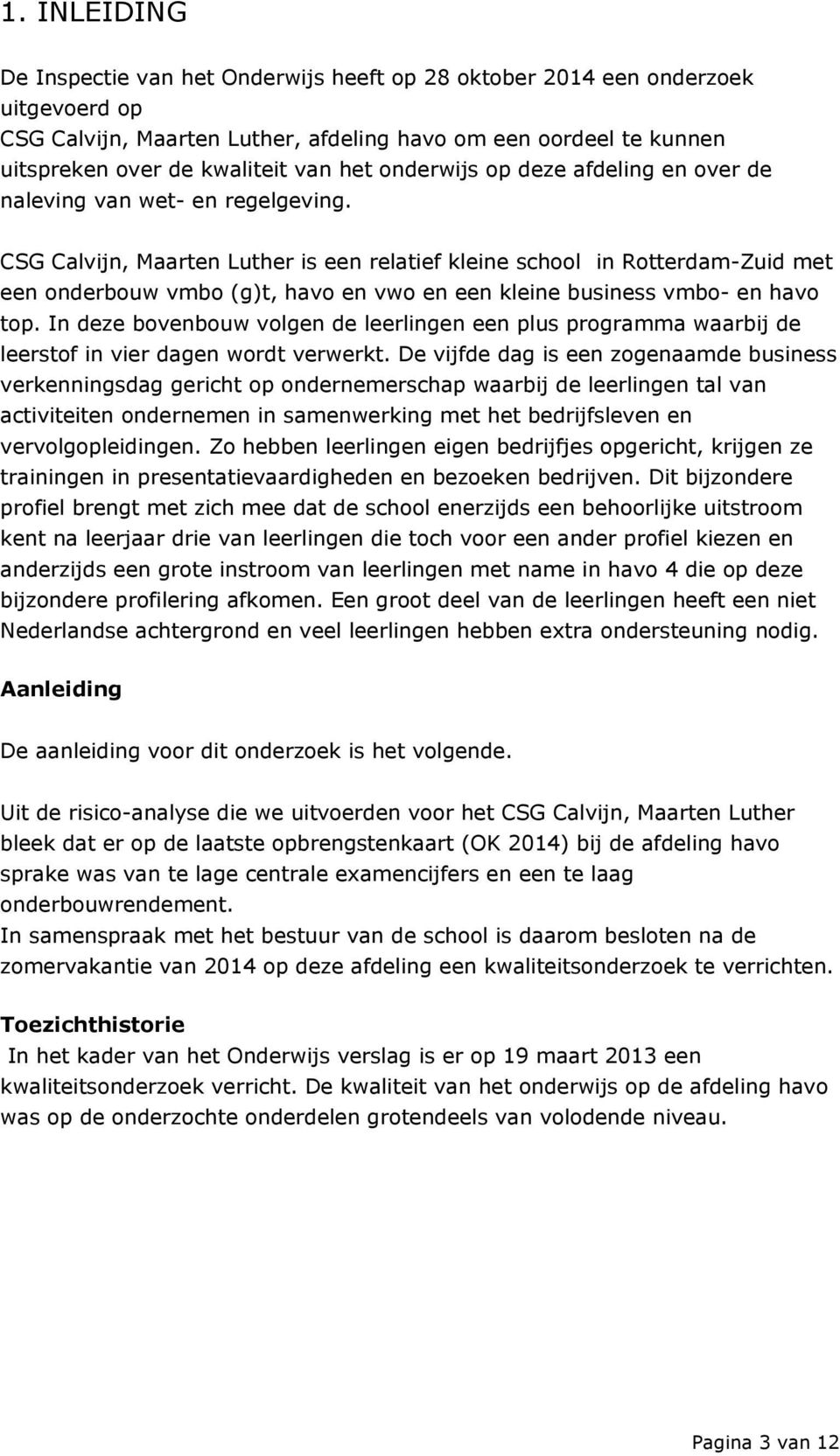 CSG Calvijn, Maarten Luther is een relatief kleine school in Rotterdam-Zuid met een onderbouw vmbo (g)t, havo en vwo en een kleine business vmbo- en havo top.