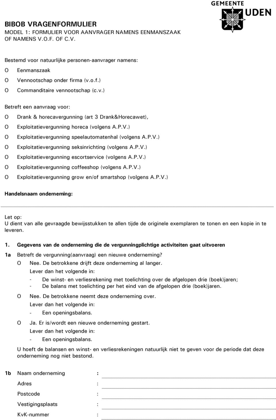 ) Exploitatievergunning speelautomatenhal (volgens A.P.V.) Exploitatievergunning seksinrichting (volgens A.P.V.) Exploitatievergunning escortservice (volgens A.P.V.) Exploitatievergunning coffeeshop (volgens A.