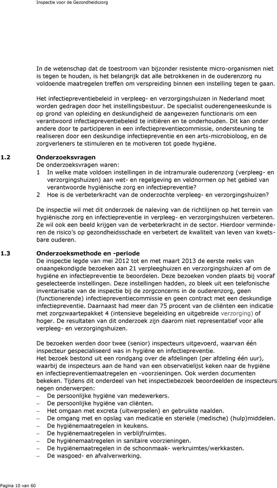 Het infectiepreventiebeleid in verpleeg- en verzorgingshuizen in Nederland moet worden gedragen door het instellingsbestuur.