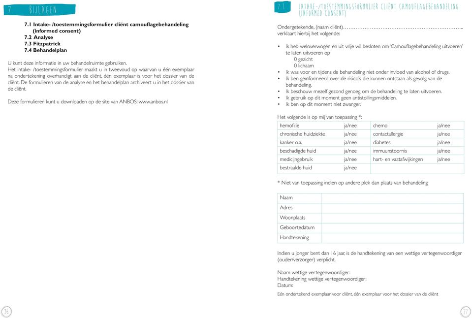 De formulieren van de analyse en het behandelplan archiveert u in het dossier van de cliënt. Deze formulieren kunt u downloaden op de site van ANBOS: www.anbos.nl 7.